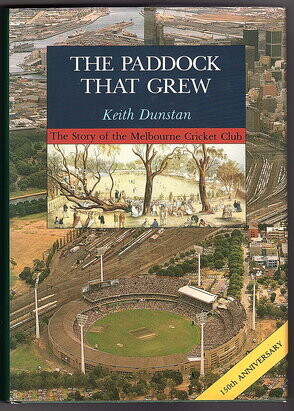 The Paddock That Grew: The Story of the Melbourne Cricket Club by Keith Dunstan