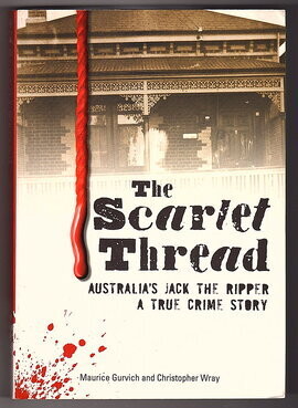 The Scarlet Thread: Australia's Jack the Ripper: A True Crime Story by Maurice Gurvich and Christopher Wray