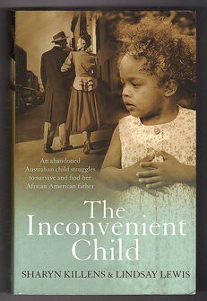 The Inconvenient Child An Abandoned Australian Child Struggles To Survive and Find Her African American Father by Sharyn Killens and Lindsay Lewis