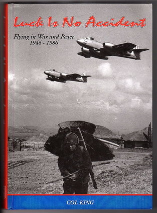 Luck Is No Accident: Flying in War and Peace 1946-1986: Forty Years of Flying, Forty Years of Extraordinary Luck by Colin King