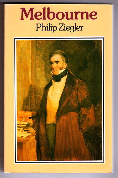Melbourne: A Biography of William Lamb 2nd Viscount Melbourne by Philip Ziegler