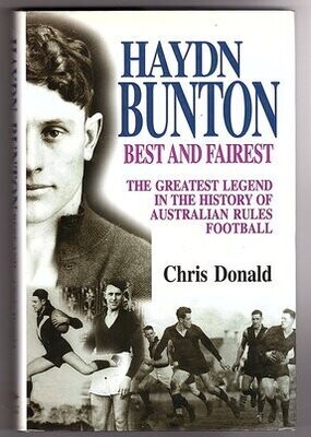 Haydn Bunton: Best and Fairest: The Greatest Legend in the History of Australian Rules Football by Chris Donald