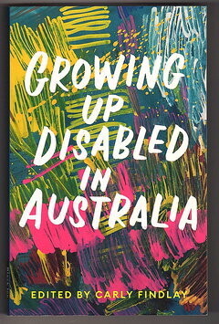 Growing Up Disabled in Australia edited by Carly Findlay