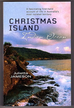 Christmas Island: Indian Ocean: A Fascinating First-Hand Account of Life in Australia's Most Isolated Territory by Julietta Jameson