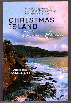 Christmas Island: Indian Ocean: A Fascinating First-Hand Account of Life in Australia&#39;s Most Isolated Territory by Julietta Jameson