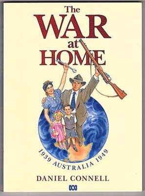 The War at Home: Australia 1939-1949 by Daniel Connell