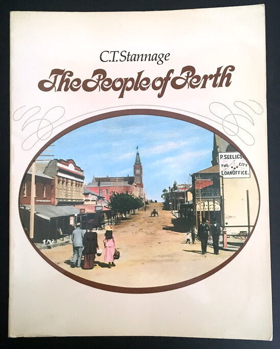 The People of Perth: A Social History of Western Australia's Capital City by C T Stannage
