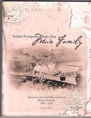 Settler Footprints from Star, Muir Family: Pioneers of the South West and Eucla Western Australia 1844 - 2005 by Alison Muir