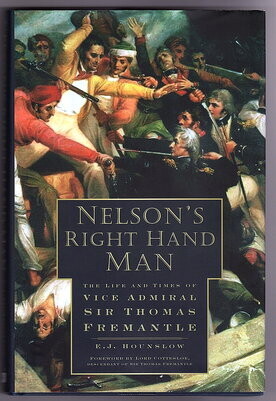 Nelson’s Right Hand Man: The Life and Times of Vice Admiral Sir Thomas Fremantle by E J Hounslow
