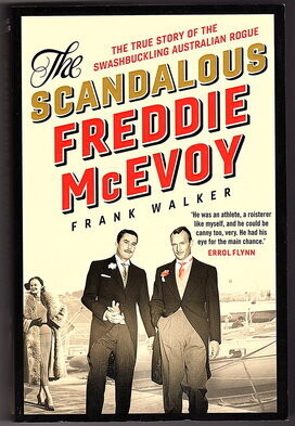 The Scandalous Freddie McEvoy: The True Story of the Swashbuckling Australian Rogue by Frank Walker