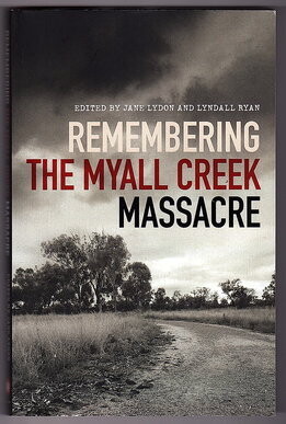 Remembering the Myall Creek Massacre edited by Jane Lydon and Lyndall Ryan