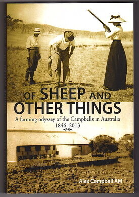 Of Sheep and Other Things: A Farming Odyssey of the Campbells in Australia 1846-2013 by Alex Campbell