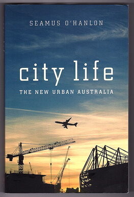 City Life: New Urban Australia by Seamus O'Hanlon