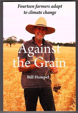 Against the Grain: Fourteen Farmers Adapt to Climate Change by Bill Hampel