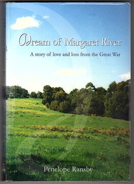 Dream of Margaret River: A Story of Love and Loss from the Great War by Penelope Ransby