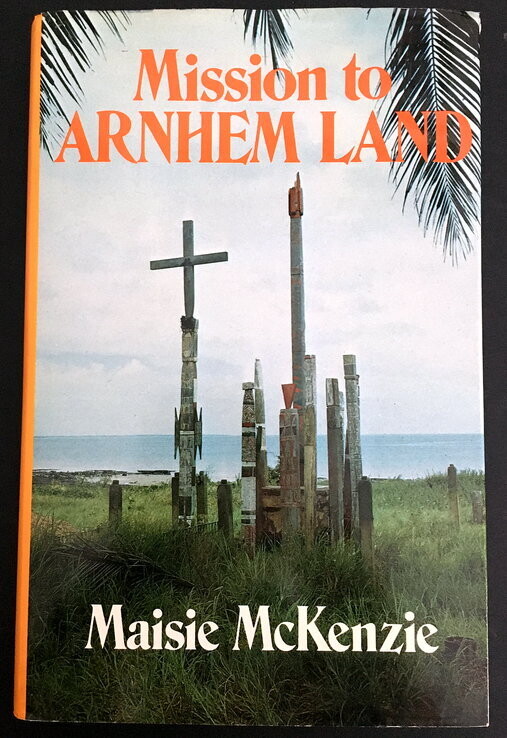 Mission to Arnhem Land by Maisie McKenzie