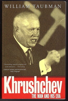 Khrushchev: The Man His Era by William Taubman