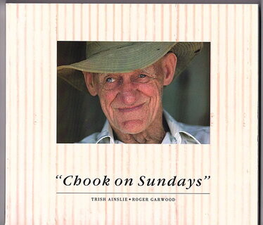 Chooks on Sundays: A Celebration of the Centenary of the Eastern Goldfields by Trish Ainslie and Roger Garwood
