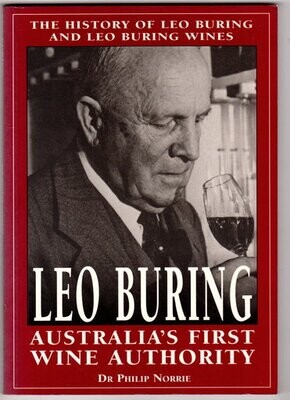 Leo Buring: Australia&#39;s First Wine Authority: The History of Leo Buring and Leo Buring Wines by Philip Norrie