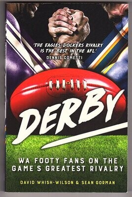 Derby: WA Footy Fans on the Game&#39;s Greatest Rivalry by David Whish-Wilson and Sean Gorman