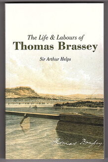 Life and Labours of Thomas Brassey by Sir Anthony Helps