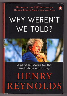 Why Weren't We Told? A Personal Search for the Truth About Our History by Henry Reynolds
