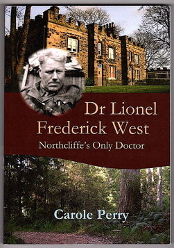 Dr Lionel Frederick West: Northcliffe&#39;s Only Doctor- 1868 to 1929 by Carole Perry