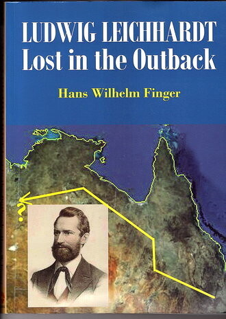 Ludwig Leichhardt: Lost in the Outback by Hans Wilhelm Finger