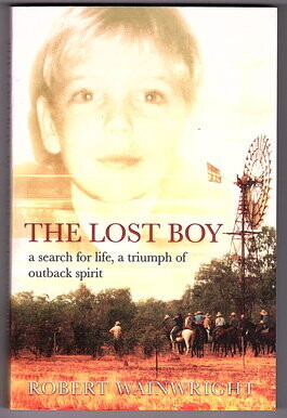 The Lost Boy: A Search for Life, a Triumph of Outback Spirit by Robert Wainwright