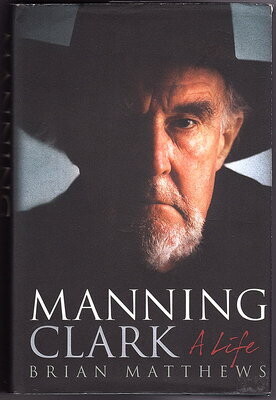 Manning Clark: A Life by Brian Matthews