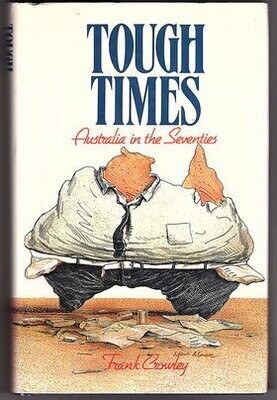 Tough Times: Australia in the Seventies by Frank Crowley