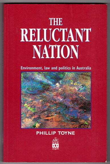The Reluctant Nation: Environment, Law and Politics in Australia by Phillip Toyne