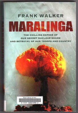 Maralinga: The Chilling Exposé of Our Secret Nuclear Shame and Betrayal of Our Troops and Country by Frank Walker