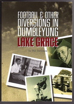 Football and Other Diversions in Dumbleyung Lake Grace by Bill Trevenen