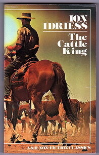 The Cattle King: The Story of Sir Sidney Kidman by Ion L Idriess