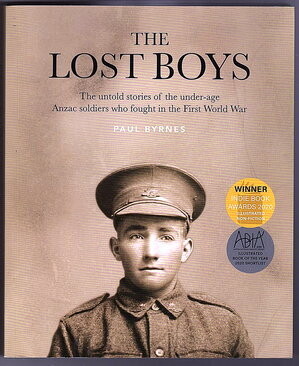The Lost Boys: The Untold Stories of the Under-Age ANZAC Soldiers Who Fought in the First World War by Paul Byrnes