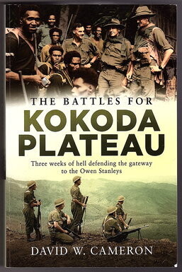 The Battles for Kokoda Plateau: Three Weeks of Hell Defending the Gateway to the Owen Stanleys by David W Cameron