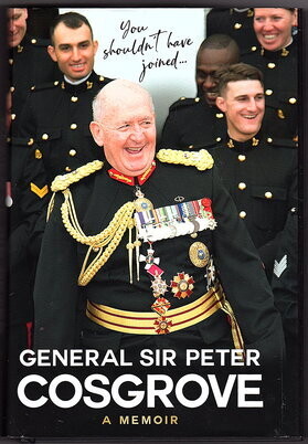 General Sir Peter Cosgrove: A Memoir: You Shouldn't Have Joined ...