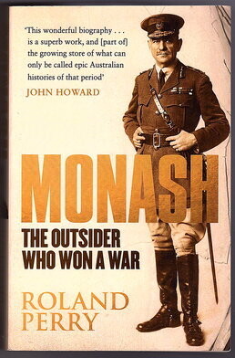 Monash: The Outsider Who Won a War by Roland Perry
