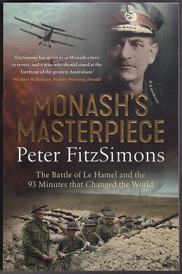 Monash's Masterpiece: The Battle of Le Hamel and the 93 Minutes that Changed the World by Peter FitzSimons