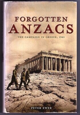 Forgotten Anzacs: The Campaign in Greece 1941 by Peter Ewer