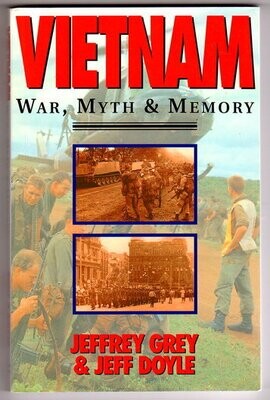 Vietnam: War, Myth, and Memory: Comparative Perspectives on Australia&#39;s War in Vietnam edited by Jeffrey Grey and Jeff Doyle