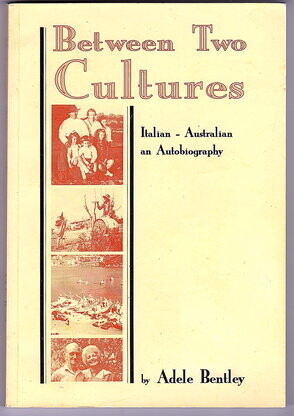 Between Two Cultures: Italian Australian: An Autobiography by Adele Bentley