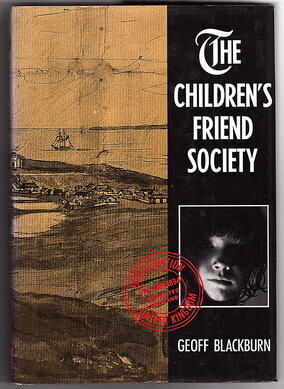 The Children's Friend Society: Juvenile Emigrants to Western Australia, South Africa and Canada, 1834-1842 by Geoff Blackburn