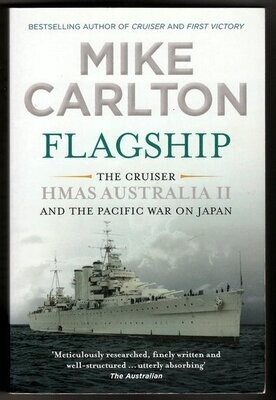 Flagship: The Cruiser HMAS Australia II and the Pacific War on Japan by Mike Carlton