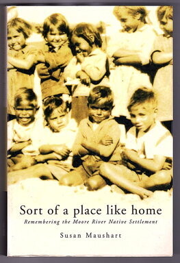 Sort of a Place Like Home: Remembering the Moore River Native Settlement by Susan Maushart