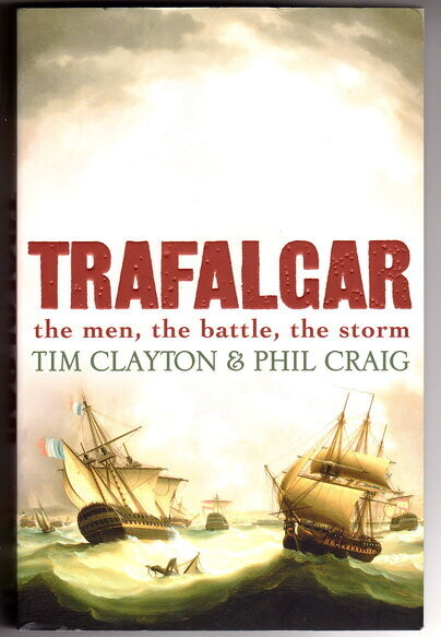 Trafalgar: The Men by the Battle and Tim Clayton and Phil Craig