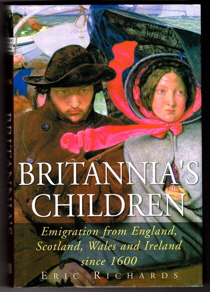Britannia's Children: Emigration from England, Scotland, Wales and Ireland Since 1600 by Eric Richards