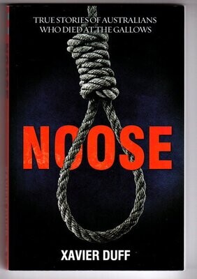 Noose: True Stories of Australians Who Have Died at the Gallows by Xavier Duff
