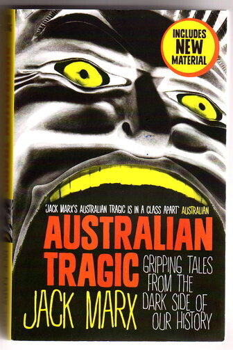 Australian Tragic: Gripping Tales From the Dark Side of Our History by Jack Marx